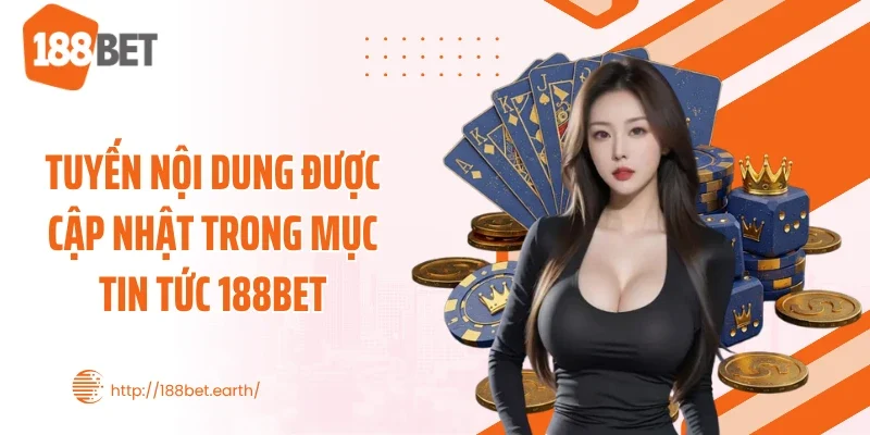 Tuyến nội dung được cập nhật trong mục tin tức 188BET